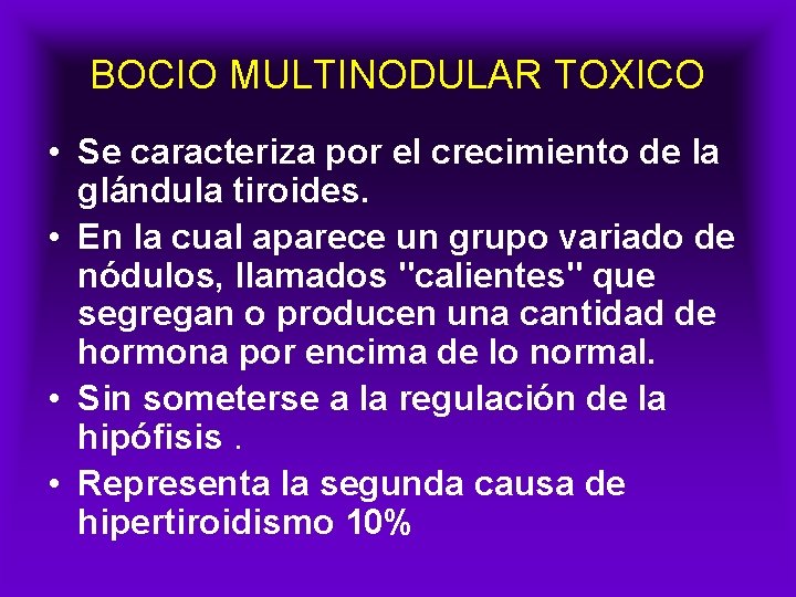BOCIO MULTINODULAR TOXICO • Se caracteriza por el crecimiento de la glándula tiroides. •