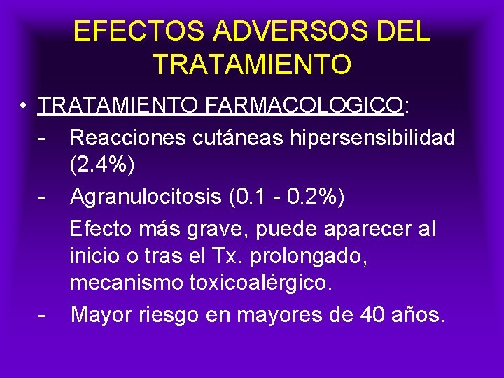 EFECTOS ADVERSOS DEL TRATAMIENTO • TRATAMIENTO FARMACOLOGICO: - Reacciones cutáneas hipersensibilidad (2. 4%) -