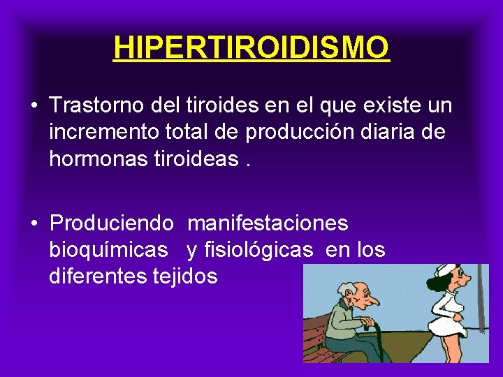 HIPERTIROIDISMO • Trastorno del tiroides en el que existe un incremento total de producción