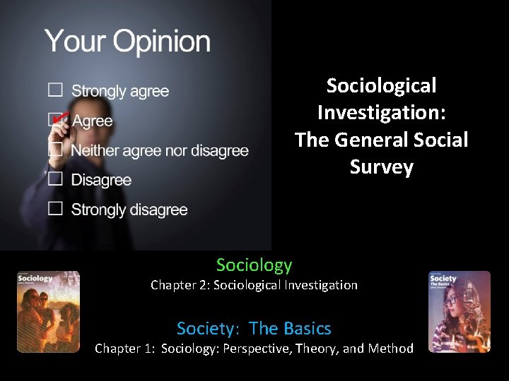 Sociological Investigation: The General Social Survey Sociology Chapter 2: Sociological Investigation Society: The Basics