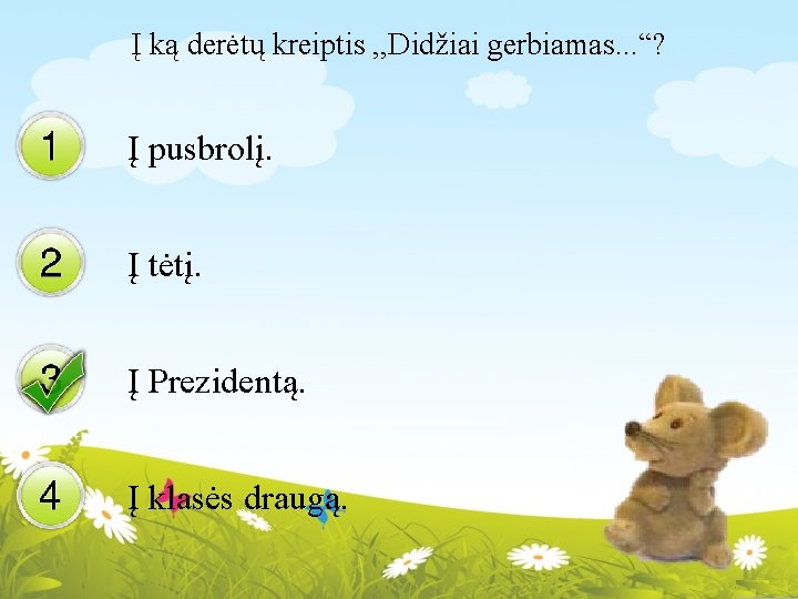 Į ką derėtų kreiptis , , Didžiai gerbiamas. . . “? Į pusbrolį. Į