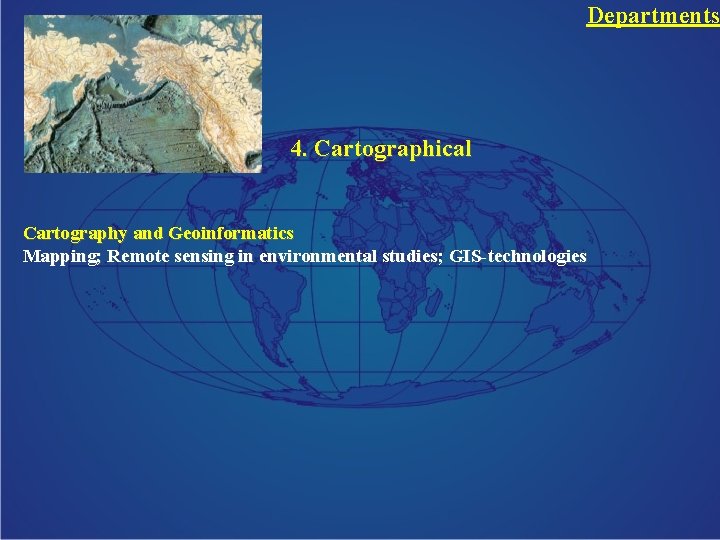 Departments 4. Cartographical Cartography and Geoinformatics Mapping; Remote sensing in environmental studies; GIS-technologies 