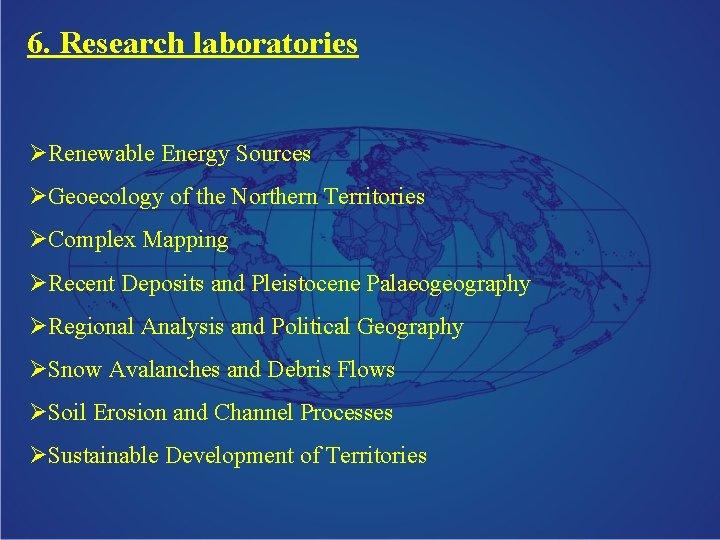 6. Research laboratories ØRenewable Energy Sources ØGeoecology of the Northern Territories ØComplex Mapping ØRecent