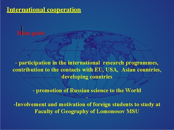 International cooperation Main goals: - participation in the international research programmes, contribution to the