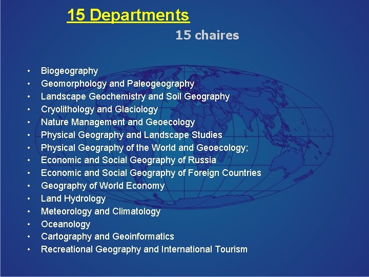 15 Departments 15 chaires • • • • Biogeography Geomorphology and Paleogeography Landscape Geochemistry