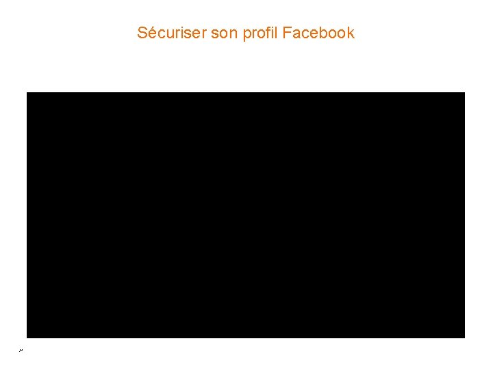 Sécuriser son profil Facebook 34 Sécuriser son profil Facebook 34