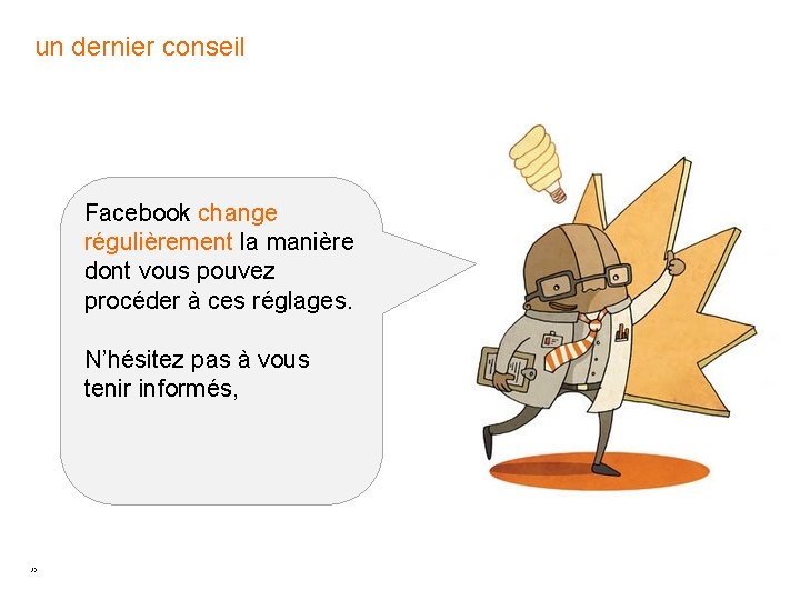 un dernier conseil Facebook change régulièrement la manière dont vous pouvez procéder à ces un dernier conseil Facebook change régulièrement la manière dont vous pouvez procéder à ces