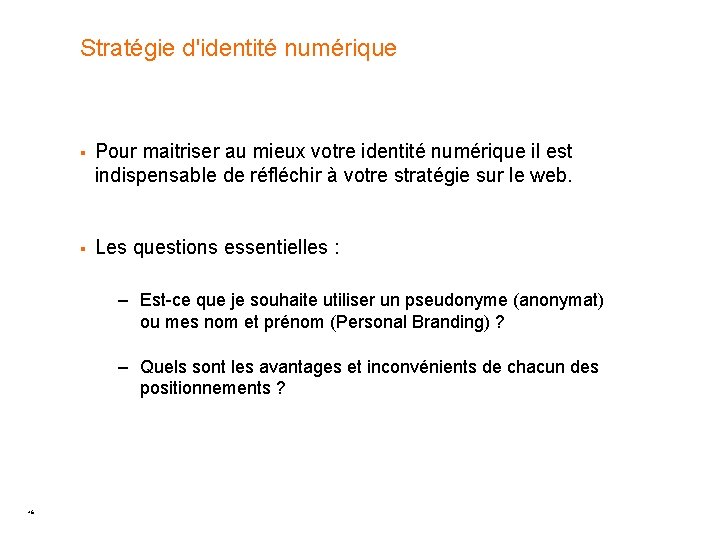 Stratégie d'identité numérique § Pour maitriser au mieux votre identité numérique il est indispensable Stratégie d'identité numérique § Pour maitriser au mieux votre identité numérique il est indispensable