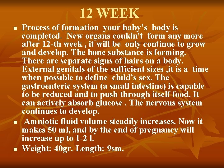 12 WEEK n n n Process of formation your baby’s body is completed. New