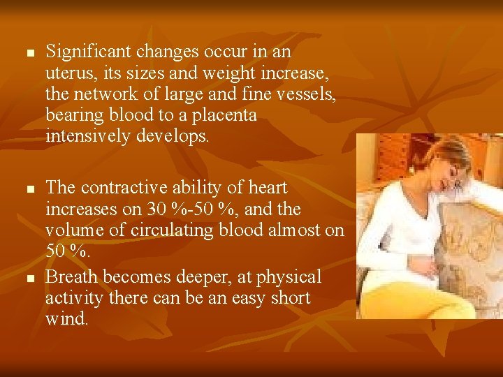 n n n Significant changes occur in an uterus, its sizes and weight increase,