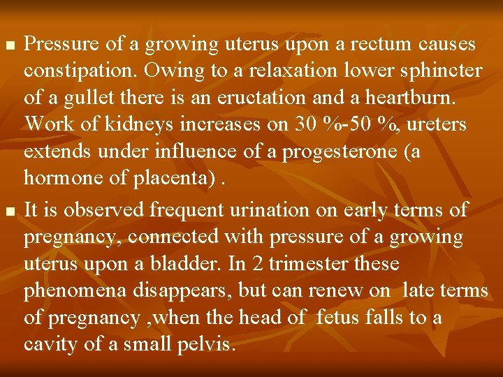 n n Pressure of a growing uterus upon a rectum causes constipation. Owing to