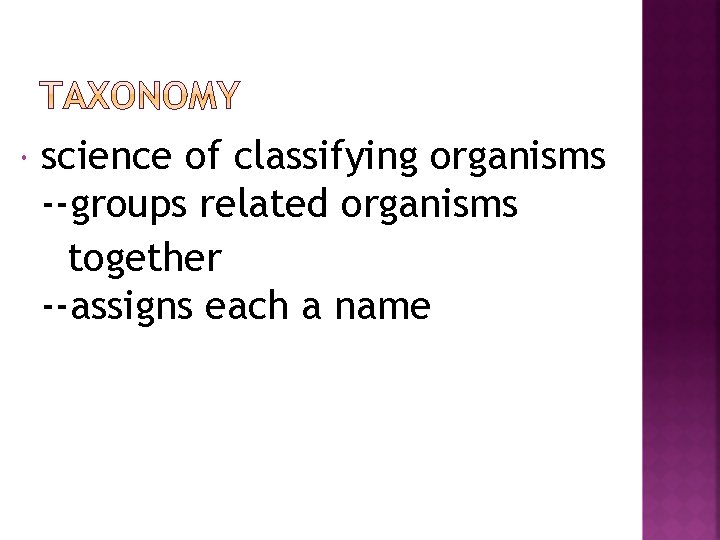  science of classifying organisms --groups related organisms together --assigns each a name 