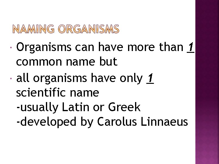  Organisms can have more than 1 common name but all organisms have only
