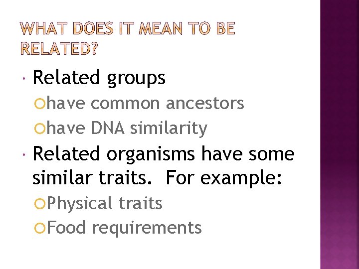  Related groups have common ancestors have DNA similarity Related organisms have some similar