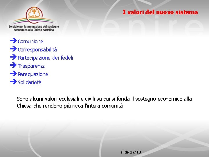 I valori del nuovo sistema Comunione Corresponsabilità Partecipazione dei fedeli Trasparenza Perequazione Solidarietà Sono