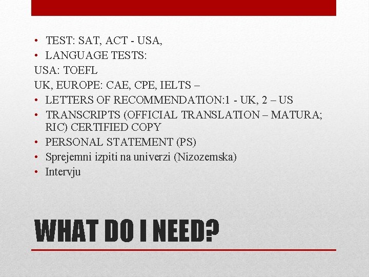  • TEST: SAT, ACT - USA, • LANGUAGE TESTS: USA: TOEFL UK, EUROPE: