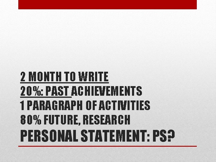 2 MONTH TO WRITE 20%: PAST ACHIEVEMENTS 1 PARAGRAPH OF ACTIVITIES 80% FUTURE, RESEARCH