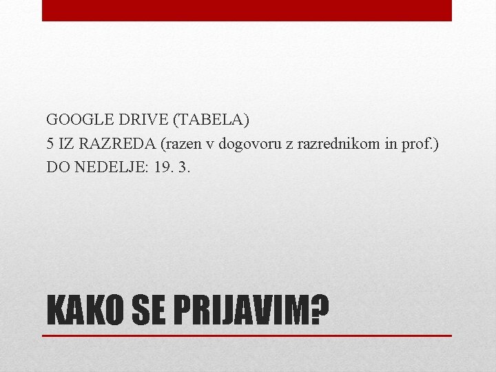 GOOGLE DRIVE (TABELA) 5 IZ RAZREDA (razen v dogovoru z razrednikom in prof. )