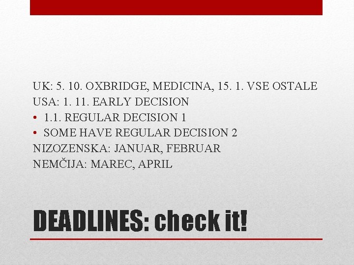 UK: 5. 10. OXBRIDGE, MEDICINA, 15. 1. VSE OSTALE USA: 1. 11. EARLY DECISION