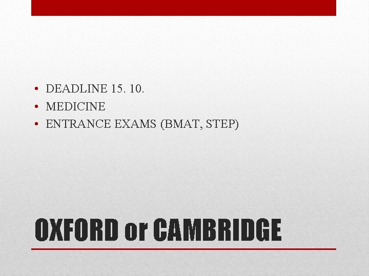  • DEADLINE 15. 10. • MEDICINE • ENTRANCE EXAMS (BMAT, STEP) OXFORD or