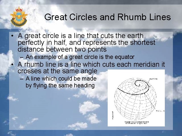 Great Circles and Rhumb Lines • A great circle is a line that cuts