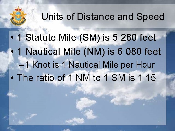 Units of Distance and Speed • 1 Statute Mile (SM) is 5 280 feet