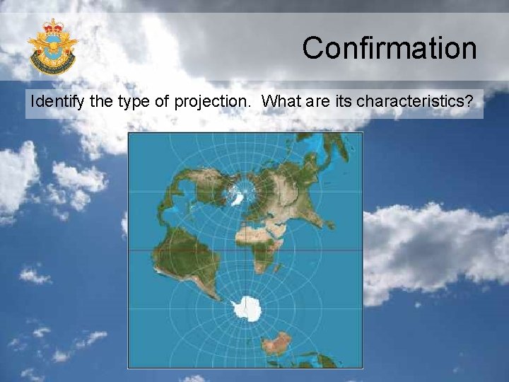 Confirmation Identify the type of projection. What are its characteristics? 