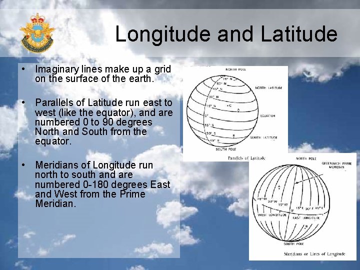 Longitude and Latitude • Imaginary lines make up a grid on the surface of