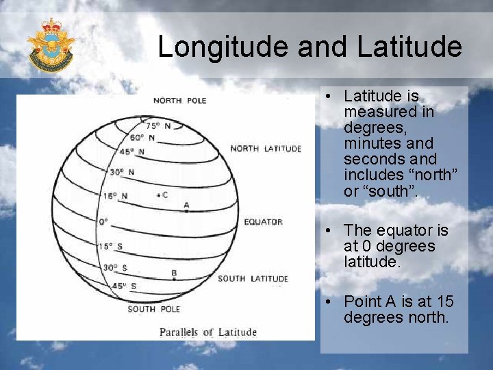 Longitude and Latitude • Latitude is measured in degrees, minutes and seconds and includes