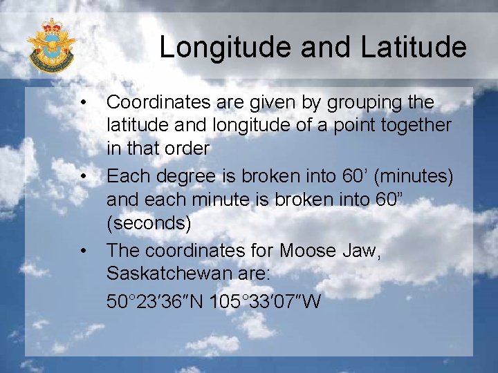 Longitude and Latitude • • • Coordinates are given by grouping the latitude and