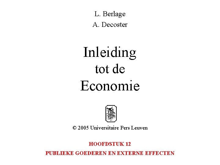 L. Berlage A. Decoster Inleiding tot de Economie © 2005 Universitaire Pers Leuven HOOFDSTUK