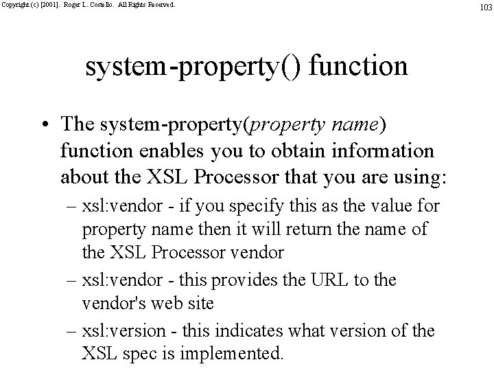 Copyright (c) [2001]. Roger L. Costello. All Rights Reserved. system-property() function • The system-property(property
