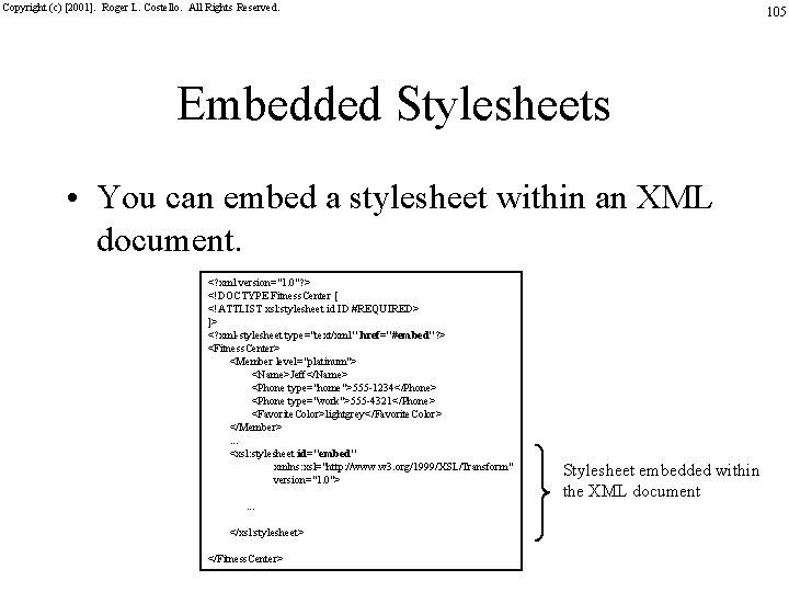 Copyright (c) [2001]. Roger L. Costello. All Rights Reserved. 105 Embedded Stylesheets • You