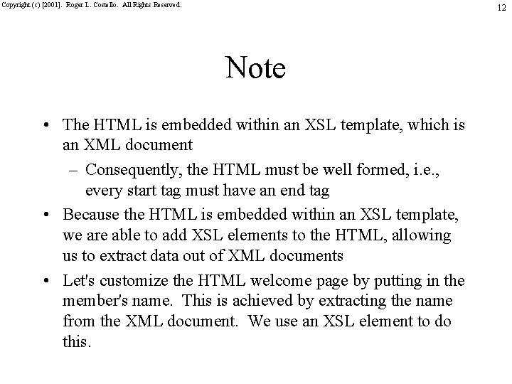 Copyright (c) [2001]. Roger L. Costello. All Rights Reserved. 12 Note • The HTML