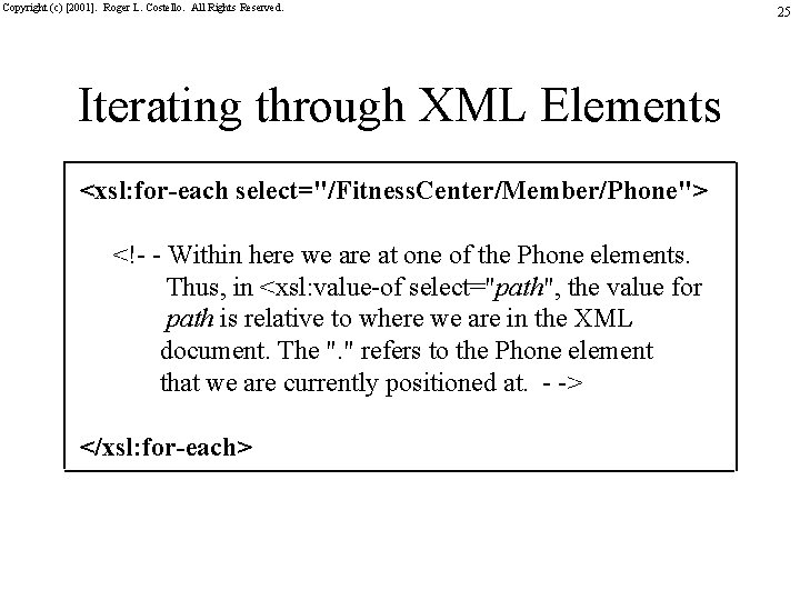 Copyright (c) [2001]. Roger L. Costello. All Rights Reserved. Iterating through XML Elements <xsl:
