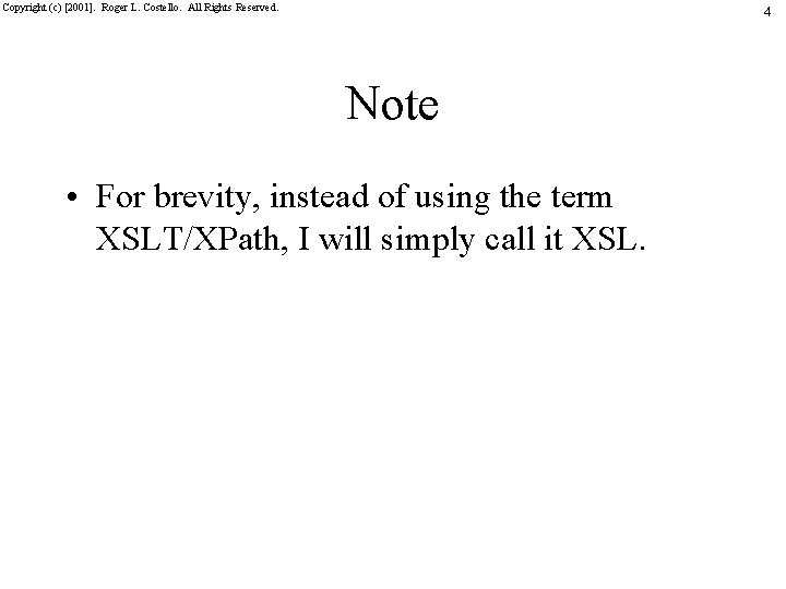 Copyright (c) [2001]. Roger L. Costello. All Rights Reserved. 4 Note • For brevity,