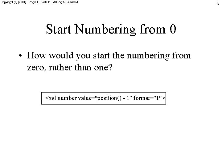 Copyright (c) [2001]. Roger L. Costello. All Rights Reserved. Start Numbering from 0 •