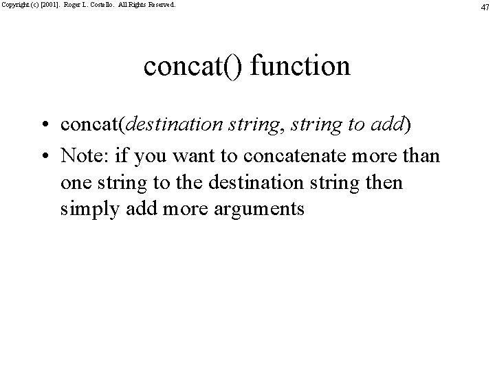 Copyright (c) [2001]. Roger L. Costello. All Rights Reserved. concat() function • concat(destination string,