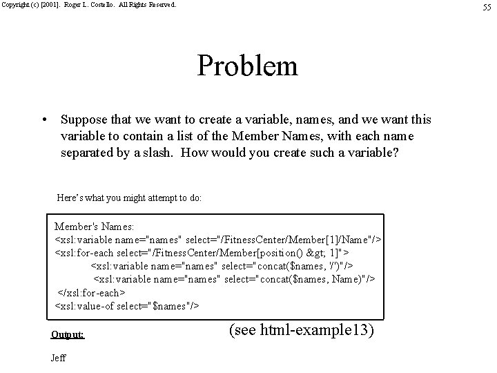 Copyright (c) [2001]. Roger L. Costello. All Rights Reserved. 55 Problem • Suppose that