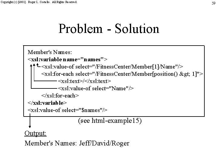 Copyright (c) [2001]. Roger L. Costello. All Rights Reserved. 59 Problem - Solution Member's