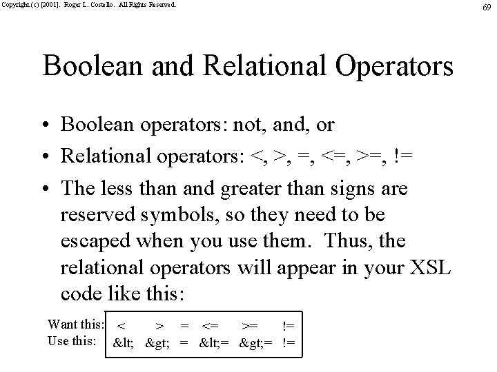 Copyright (c) [2001]. Roger L. Costello. All Rights Reserved. Boolean and Relational Operators •