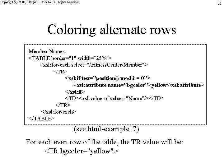 Copyright (c) [2001]. Roger L. Costello. All Rights Reserved. Coloring alternate rows Member Names: