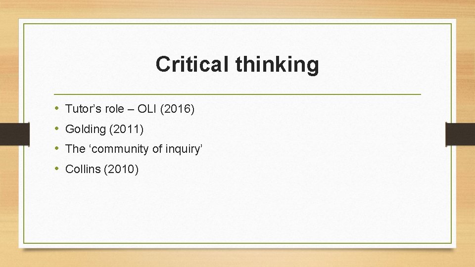 Critical thinking • • Tutor’s role – OLI (2016) Golding (2011) The ‘community of