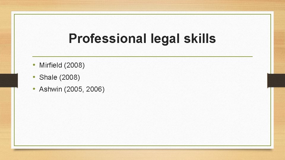 Professional legal skills • Mirfield (2008) • Shale (2008) • Ashwin (2005, 2006) 