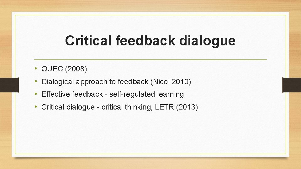 Critical feedback dialogue • • OUEC (2008) Dialogical approach to feedback (Nicol 2010) Effective