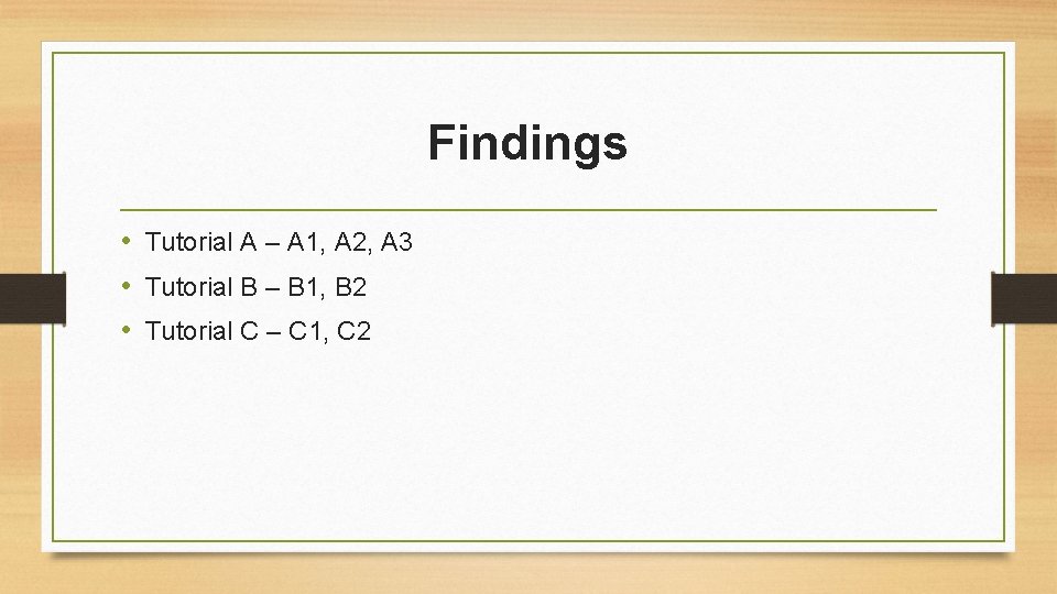 Findings • Tutorial A – A 1, A 2, A 3 • Tutorial B