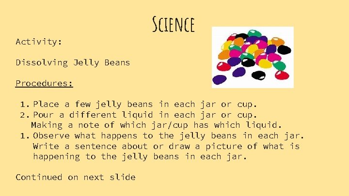 Activity: Science Dissolving Jelly Beans Procedures: 1. Place a few jelly beans in each