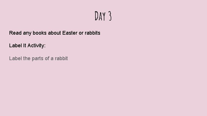 Day 3 Read any books about Easter or rabbits Label It Activity: Label the