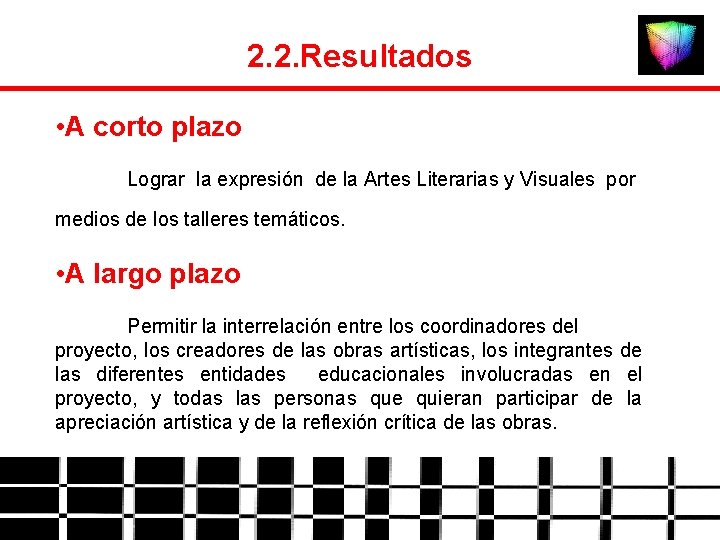 2. 2. Resultados • A corto plazo Lograr la expresión de la Artes Literarias