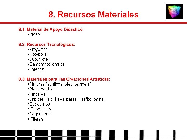 8. Recursos Materiales 8. 1. Material de Apoyo Didáctico: • Video 8. 2. Recursos